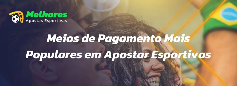 Métodos de Pagamento de Casas de Apostas mais Populares do Brasil